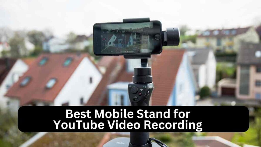 Best Mobile Stand for YouTube Video Recording